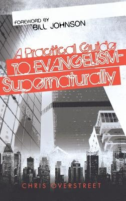A Practical Guide to Evangelism--Supernaturally - Hardcover | Diverse Reads