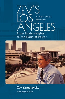 Zev's Los Angeles: From Boyle Heights to the Halls of Power. A Political Memoir - Paperback | Diverse Reads