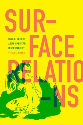 Surface Relations: Queer Forms of Asian American Inscrutability - Hardcover | Diverse Reads