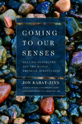 Coming to Our Senses: Healing Ourselves and the World Through Mindfulness - Paperback | Diverse Reads