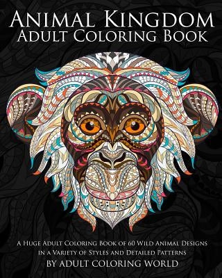 Animal Kingdom: Adult Coloring Book: A Huge Adult Coloring Book of 60 Wild Animal Designs in a Variety of Styles and Detailed Patterns - Paperback | Diverse Reads