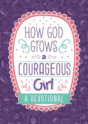How God Grows a Courageous Girl: A Devotional - Paperback | Diverse Reads