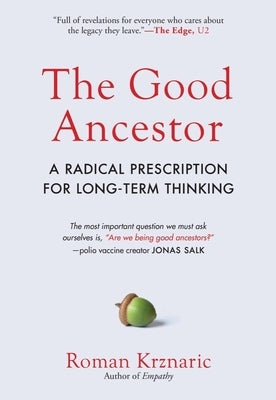 The Good Ancestor: A Radical Prescription for Long-Term Thinking - Hardcover | Diverse Reads