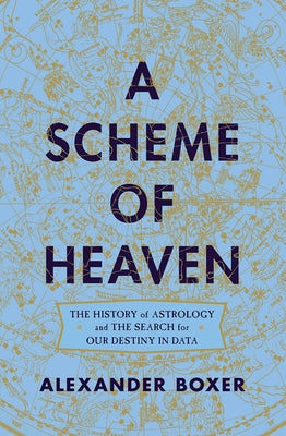 A Scheme of Heaven: The History of Astrology and the Search for our Destiny in Data - Hardcover | Diverse Reads
