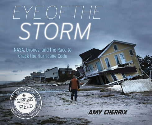 Eye of the Storm: NASA, Drones, and the Race to Crack the Hurricane Code - Hardcover | Diverse Reads