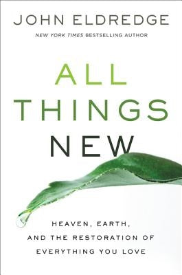 All Things New: Heaven, Earth, and the Restoration of Everything You Love - Paperback | Diverse Reads