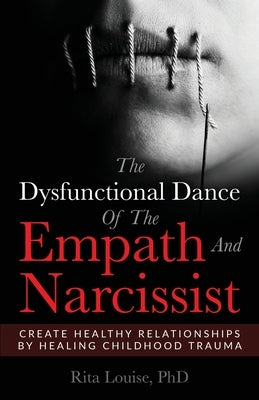 The Dysfunctional Dance Of The Empath And Narcissist: Create Healthy Relationships By Healing Childhood Trauma - Paperback | Diverse Reads