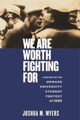 We Are Worth Fighting for: A History of the Howard University Student Protest of 1989 - Hardcover |  Diverse Reads