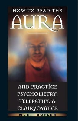 How to Read the Aura and Practice Psychometry, Telepathy, and Clairvoyance - Paperback | Diverse Reads