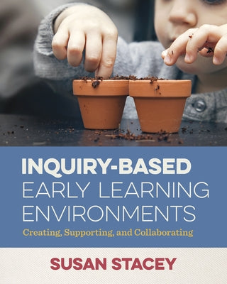 Inquiry-Based Early Learning Environments: Creating, Supporting, and Collaborating - Paperback | Diverse Reads