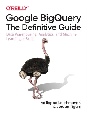 Google BigQuery: The Definitive Guide: Data Warehousing, Analytics, and Machine Learning at Scale - Paperback | Diverse Reads