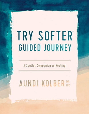 Try Softer Guided Journey: A Soulful Companion to Healing - Paperback | Diverse Reads