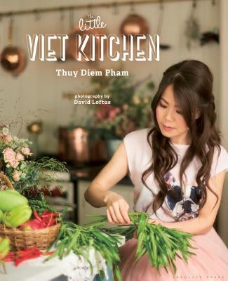 The Little Viet Kitchen: Over 100 authentic and delicious Vietnamese recipes - Hardcover | Diverse Reads