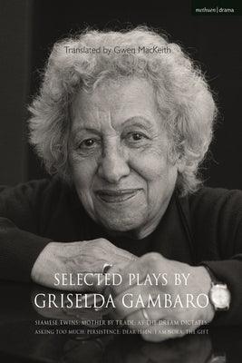 Selected Plays by Griselda Gambaro: Siamese Twins; Mother by Trade; As the Dream Dictates; Asking Too Much; Persistence; Dear Ibsen, I Am Nora; The Gi - Paperback