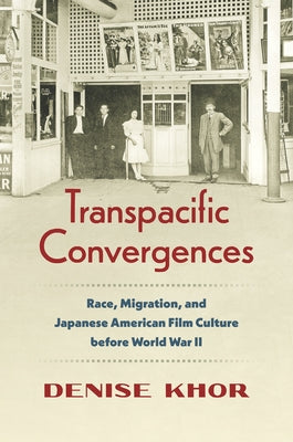 Transpacific Convergences: Race, Migration, and Japanese American Film Culture before World War II - Hardcover | Diverse Reads