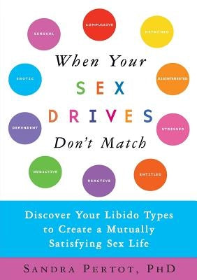 When Your Sex Drives Don't Match: Discover Your Libido Types to Create a Mutually Satisfying Sex Life - Paperback | Diverse Reads