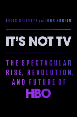 It's Not TV: The Spectacular Rise, Revolution, and Future of HBO - Hardcover | Diverse Reads