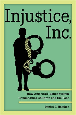 Injustice, Inc.: How America's Justice System Commodifies Children and the Poor - Paperback | Diverse Reads