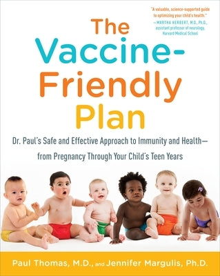The Vaccine-Friendly Plan: Dr. Paul's Safe and Effective Approach to Immunity and Health-From Pregnancy Through Your Child's Teen Years - Paperback | Diverse Reads