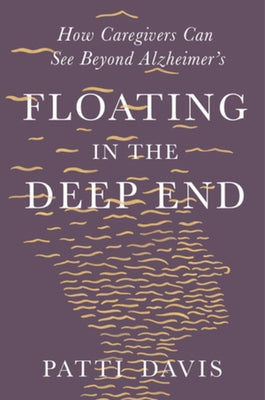 Floating in the Deep End: How Caregivers Can See Beyond Alzheimer's - Hardcover | Diverse Reads