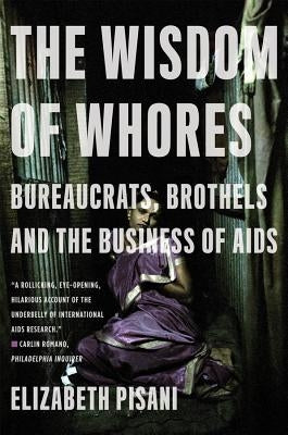 The Wisdom of Whores: Bureaucrats, Brothels and the Business of AIDS - Paperback | Diverse Reads