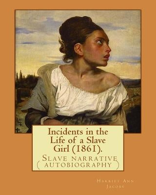 Incidents in the Life of a Slave Girl (1861). By: Harriet Ann Jacobs: Jacobs wrote an autobiographical novel, Incidents in the Life of a Slave Girl, first serialized in a newspaper and published as a book in 1861 under the pseudonym Linda Brent. - Paperback | Diverse Reads