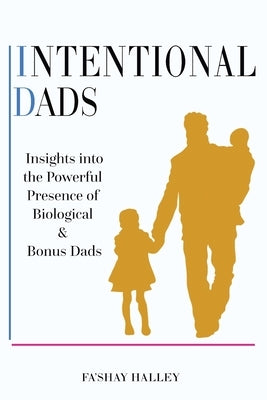 Intentional Dads: Insights into the Powerful Presence of Biological and Bonus Dads - Paperback | Diverse Reads
