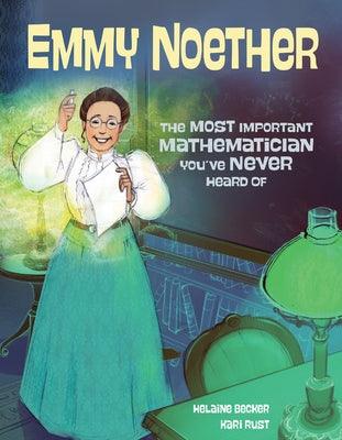 Emmy Noether: The Most Important Mathematician You've Never Heard of - Hardcover | Diverse Reads