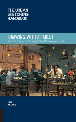 The Urban Sketching Handbook: Drawing with a Tablet: Easy Techniques for Mastering Digital Drawing on Location - Paperback | Diverse Reads