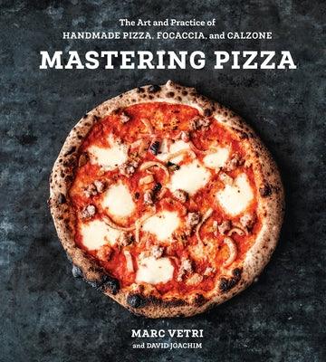 Mastering Pizza: The Art and Practice of Handmade Pizza, Focaccia, and Calzone [A Cookbook] - Hardcover | Diverse Reads