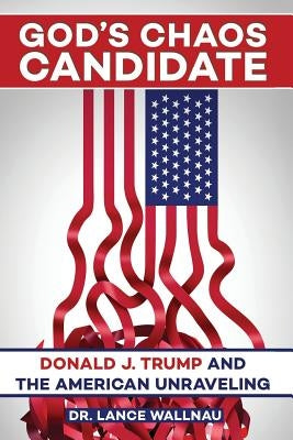 God's Chaos Candidate: Donald J. Trump and the American Unraveling - Paperback | Diverse Reads