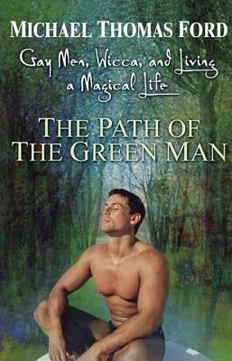 The Path Of The Green Man: Gay Men, Wicca and Living a Magical Life - Paperback | Diverse Reads