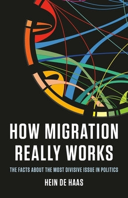 How Migration Really Works: The Facts about the Most Divisive Issue in Politics - Hardcover | Diverse Reads