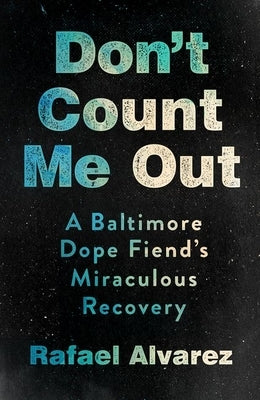 Don't Count Me Out: A Baltimore Dope Fiend's Miraculous Recovery - Hardcover | Diverse Reads