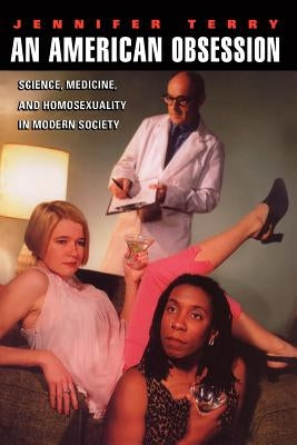 An American Obsession: Science, Medicine, and Homosexuality in Modern Society / Edition 1 - Paperback | Diverse Reads