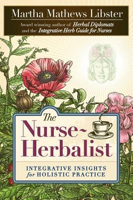 The Nurse-Herbalist: Integrative Insights for Holistic Practice - Paperback | Diverse Reads