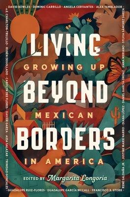 Living Beyond Borders: Growing Up Mexican in America - Hardcover | Diverse Reads