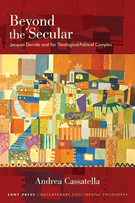 Beyond the Secular: Jacques Derrida and the Theological-Political Complex - Hardcover | Diverse Reads