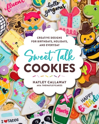 Sweet Talk Cookies: Creative Designs for Birthdays, Holidays, and Everyday - Hardcover | Diverse Reads