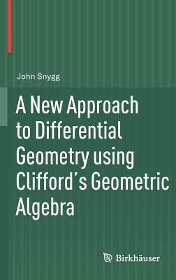 A New Approach to Differential Geometry using Clifford's Geometric Algebra - Hardcover | Diverse Reads