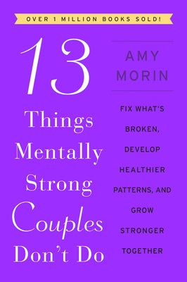 13 Things Mentally Strong Couples Don't Do: Fix What's Broken, Develop Healthier Patterns, and Grow Stronger Together - Paperback | Diverse Reads