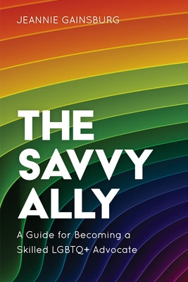 The Savvy Ally: A Guide for Becoming a Skilled LGBTQ+ Advocate - Paperback | Diverse Reads