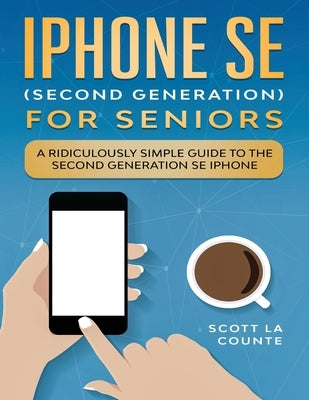 iPhone SE for Seniors: A Ridiculously Simple Guide to the Second-Generation SE iPhone - Paperback | Diverse Reads