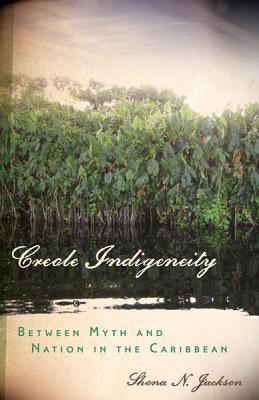 Creole Indigeneity: Between Myth and Nation in the Caribbean - Paperback