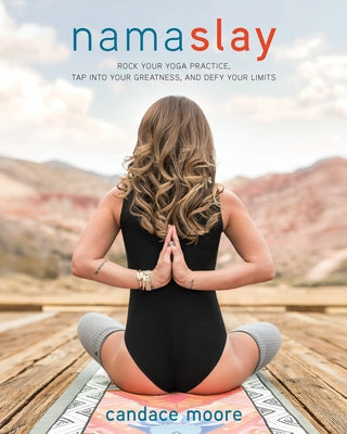 Namaslay: Rock Your Yoga Practice, Tap Into Your Greatness, and Defy Your Limits - Paperback | Diverse Reads