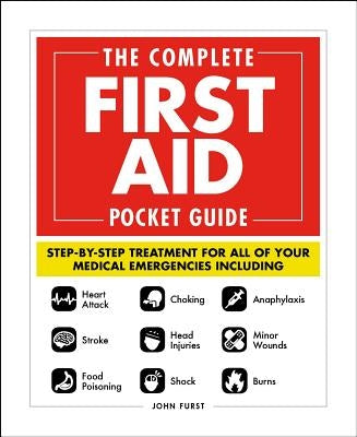 The Complete First Aid Pocket Guide: Step-by-Step Treatment for All of Your Medical Emergencies Including . Heart Attack . Stroke . Food Poisoning . Choking . Head Injuries . Shock . Anaphylaxis . Minor Wounds . Burns - Paperback | Diverse Reads