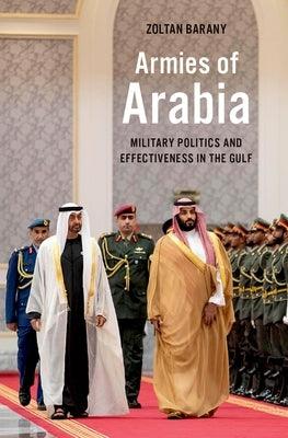 Armies of Arabia: Military Politics and Effectiveness in the Gulf - Hardcover