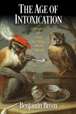 The Age of Intoxication: Origins of the Global Drug Trade - Paperback | Diverse Reads
