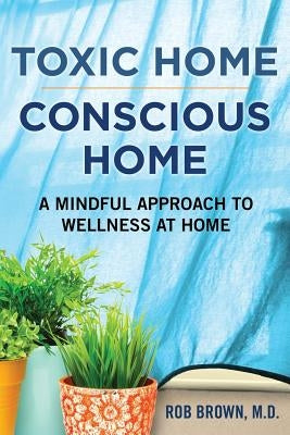 Toxic Home/Conscious Home: A Mindful Approach to Wellness at Home - Paperback | Diverse Reads