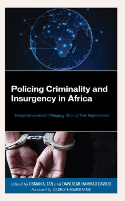Policing Criminality and Insurgency in Africa: Perspectives on the Changing Wave of Law Enforcement - Hardcover | Diverse Reads